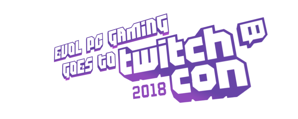 EVOL PC GAMING GOES TO TWITCH CON